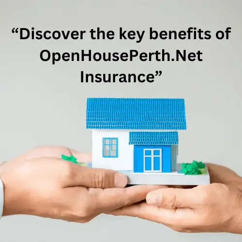 "Discover the key benefits of OpenHousePerth.Net Insurance